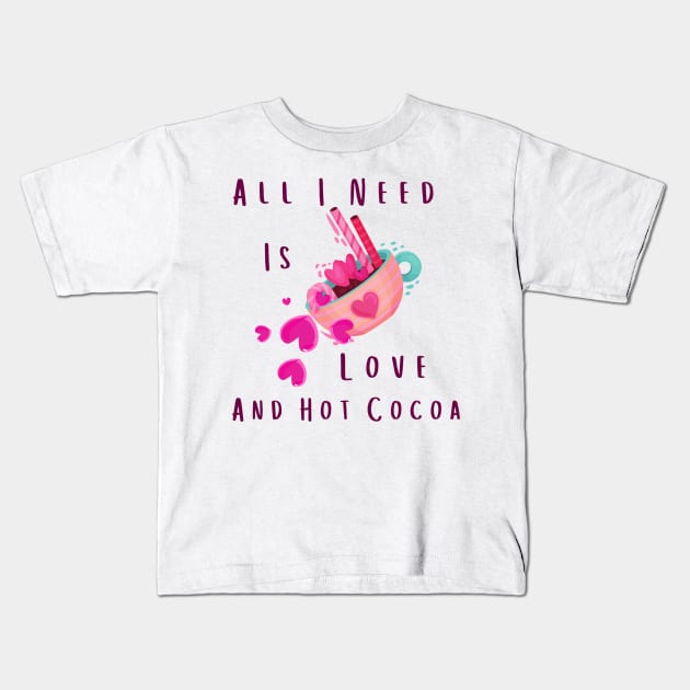 All I Need Is Love And Hot Cocoa Kids T-Shirt by Pris25